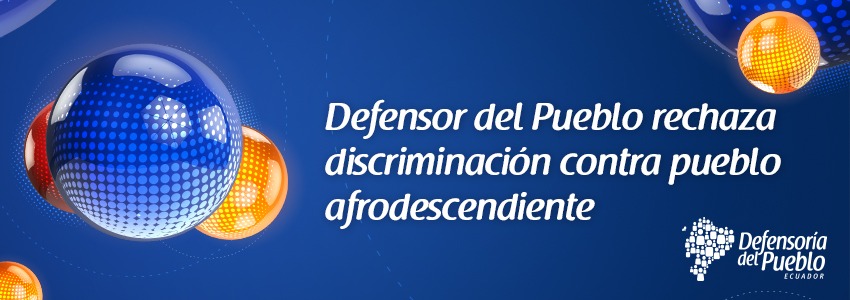 defensoria-pueblo-ecuador-defensor-del-pueblo-rechaza-discriminacion-contra-pueblo-afrodescendiente
